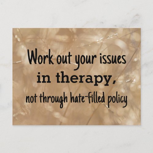 Work out your issues in therapy not policy postcard