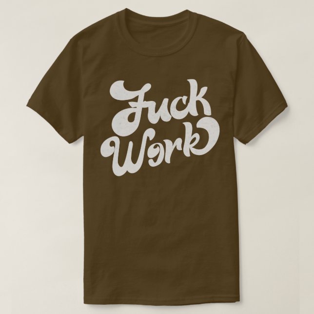 Work Retro Humorous Typography Design 1 T-Shirt (Design Front)