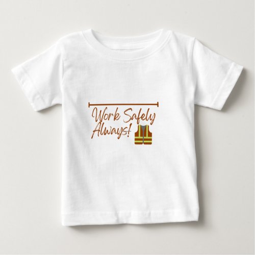 Work Safely High Visibility Clothing Design Art Baby T_Shirt