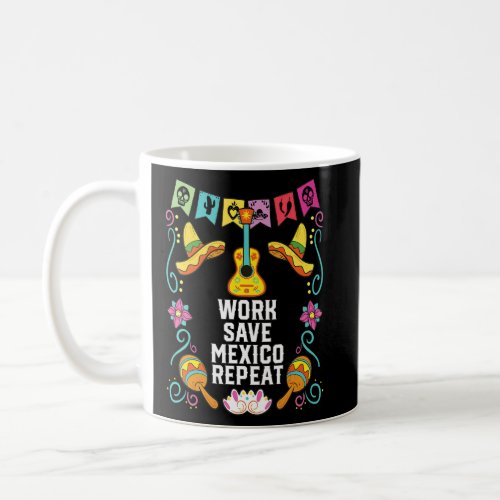 Work Save Mexico Repeat Mexican Life Mexico Pride  Coffee Mug