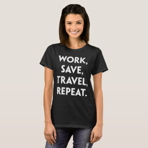 Work Save Travel Repeat Adventure Traveling T-Shirt