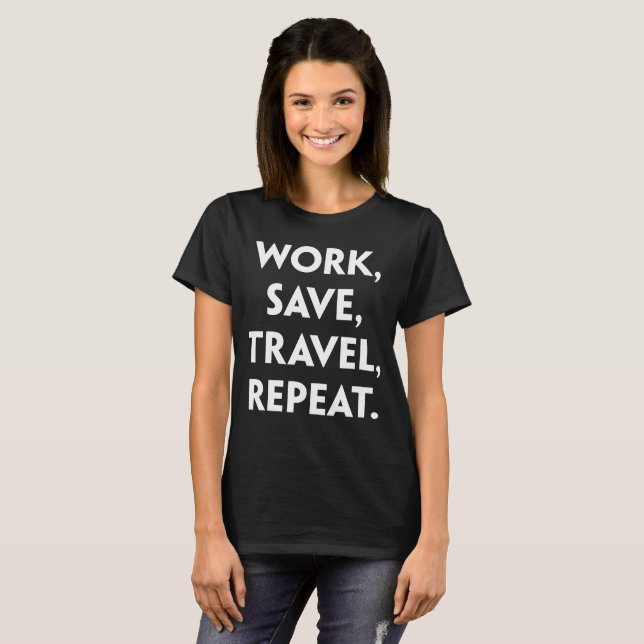 Work Save Travel Repeat Adventure Traveling T-Shirt (Front Full)