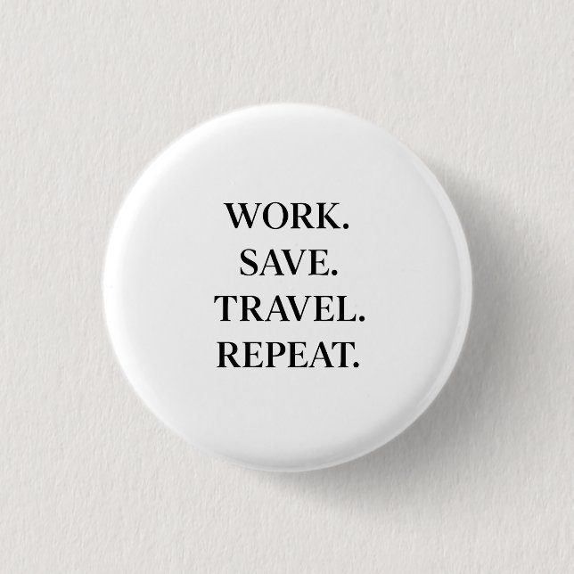 Work. Save. Travel. Repeat. Button (Front)