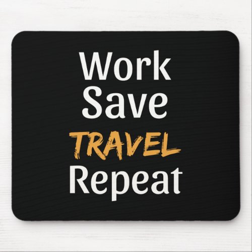 Work Save Travel Repeat _ Cool Broke Traveler Mouse Pad