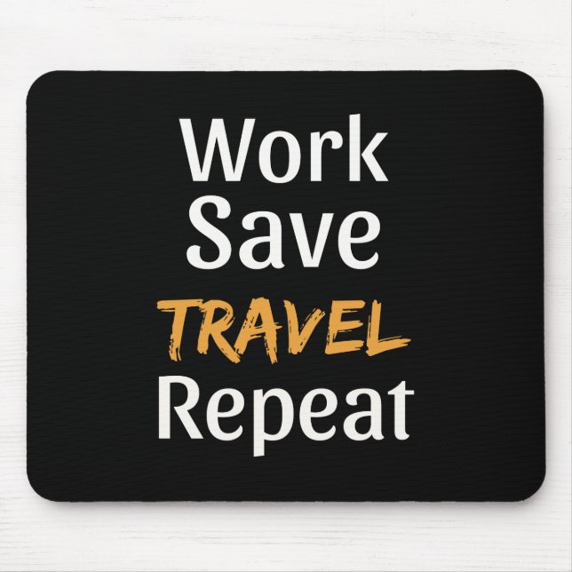 Work Save Travel Repeat - Cool Broke Traveler Mouse Pad (Front)
