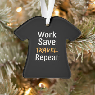 Work Save Travel Repeat - Cool Broke Traveler Ornament