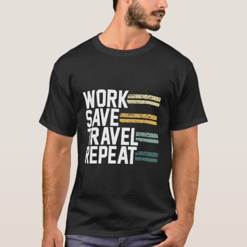 Work Save Travel Repeat Perfect Wanderlusts Travel T_Shirt