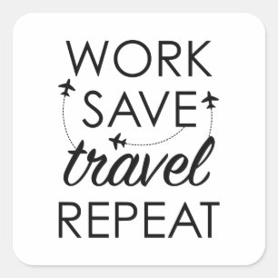 Work Save Travel Repeat Square Sticker