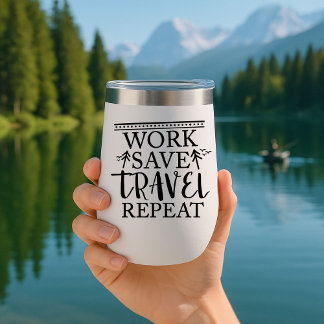 Work save travel repeat Travel Mug Insulated Thermal Wine Tumbler