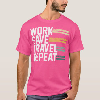 Work Save Travel Repeat Wanderlust T-Shirt