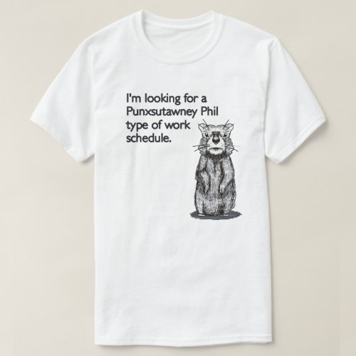 Work Schedule Groundhog Day T_Shirt