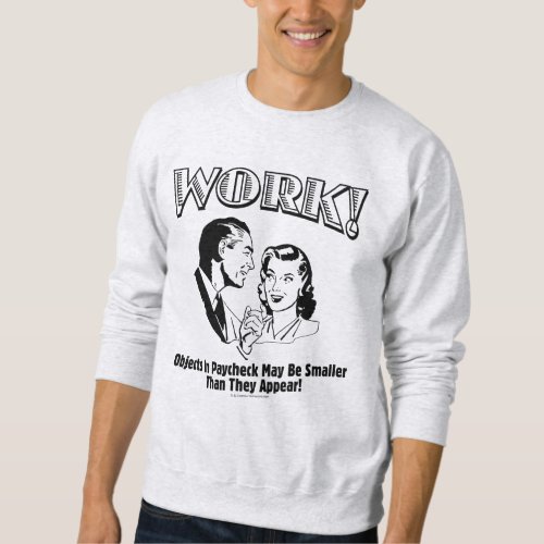 Work Smaller Than They Appear Sweatshirt