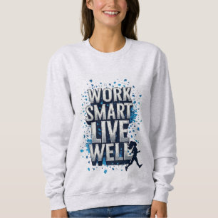 Work Smart Live Well: Motivational Running Scene Sweatshirt