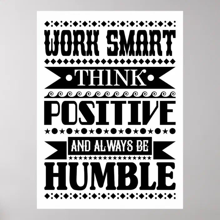 Work Smart Think Positive And Always Be Humble Poster Zazzle Com