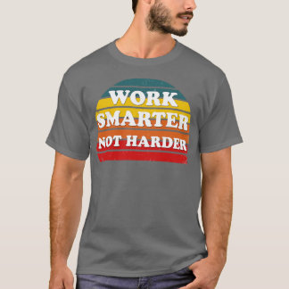 work smarter not harder  3 T-Shirt