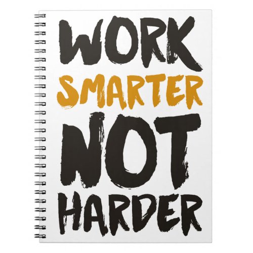 Work Smarter Not Harder Notebook