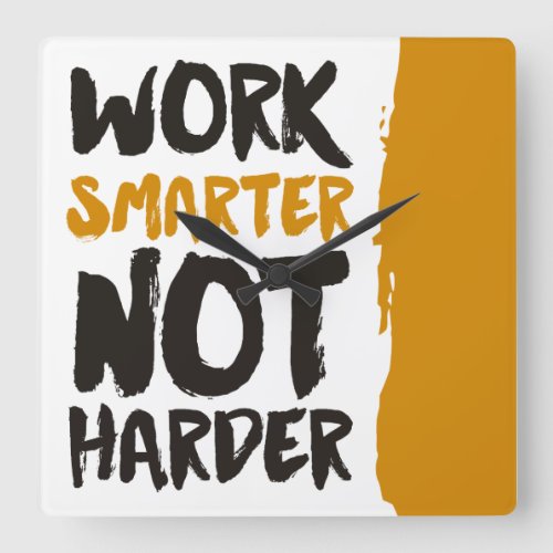 Work Smarter Not Harder Square Wall Clock