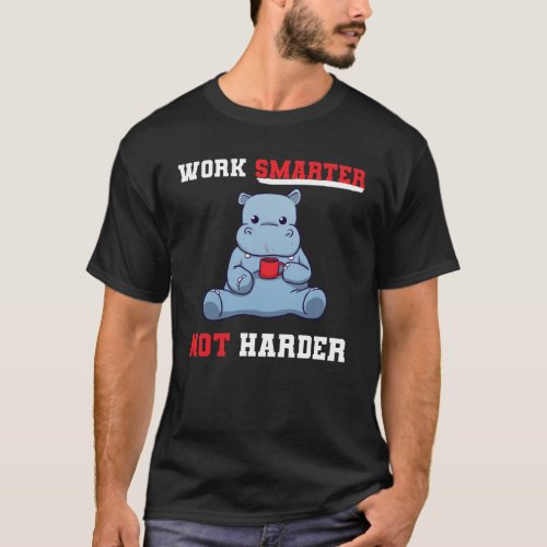Work smarter not harder T_Shirt
