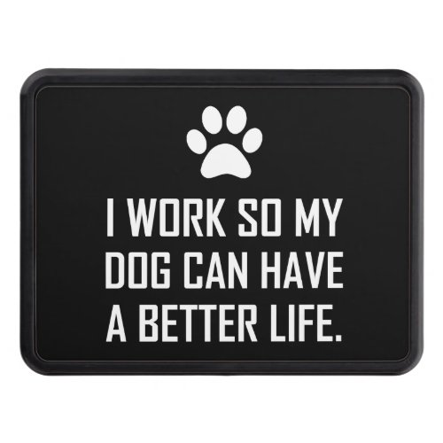 Work So Dog Better Life Trailer Hitch Cover