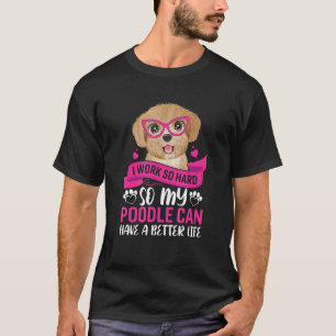 Work So Hard For My Poodle Dog Owner Graphic T-Shirt