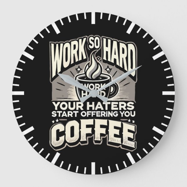 Work So Hard Your Haters Start Offering You Coffee Large Clock (Front)