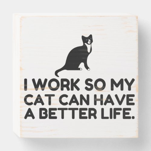 WORK SO MY CAT WOODEN BOX SIGN