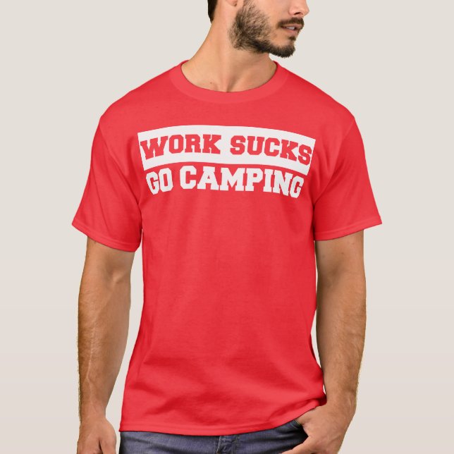 Work Sucks Go Camping retro T-Shirt (Front)