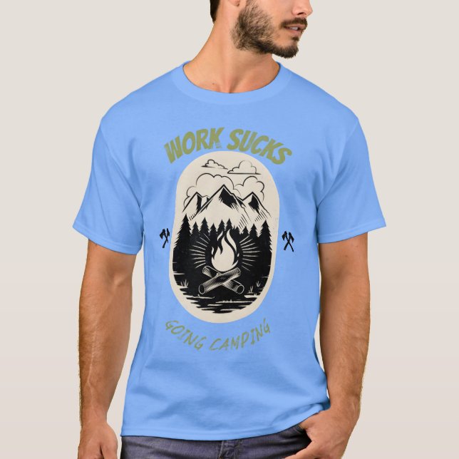 WORK SUCKSGOING CAMPING gift T-Shirt (Front)