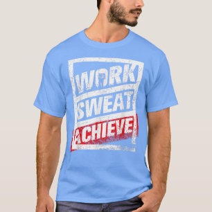 Work Sweat Achieve Gym Workout Men Women Cute Birt T-Shirt