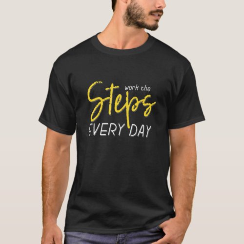 Work The Steps _ Alcoholic Clean And Sober T_Shirt