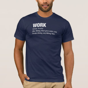 Work: The Thing That Prevents You T-Shirt