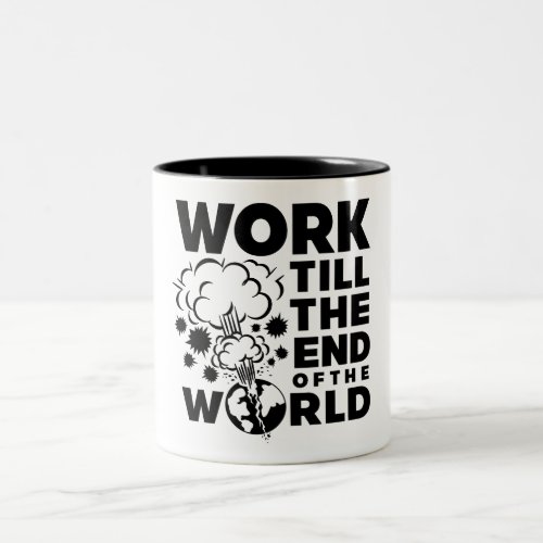 Work Till The End of The World Two_Tone Coffee Mug