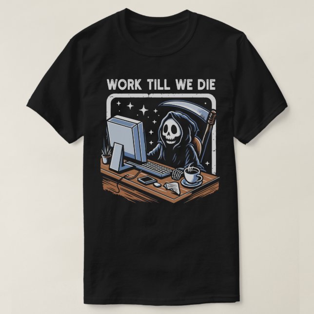 Work Till We Die T-Shirt (Design Front)