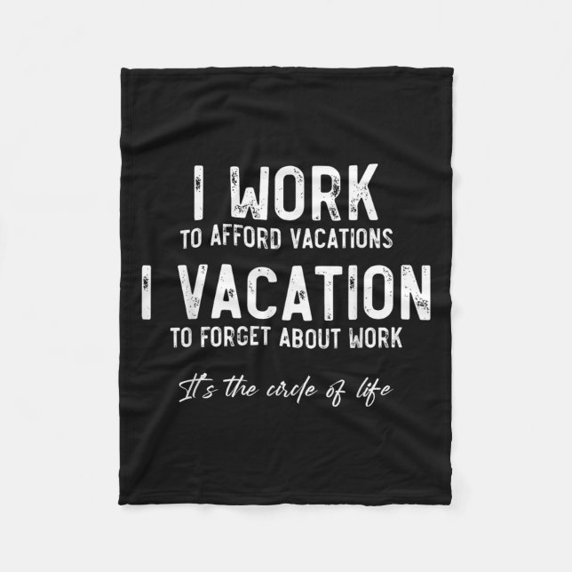 Work To Vacation Funny Circle Of Life Quote Sarcas Fleece Blanket (Front)