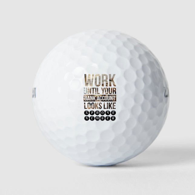 work until your bank account looks like a golf balls (Front)
