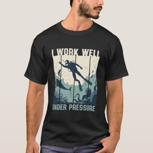 Work Well Below Pressure Funny Scuba Diving Puns T_Shirt