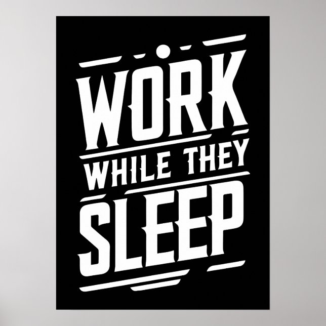 Work while they sleep, Success, Gym, Hustle, Grind Poster (Front)