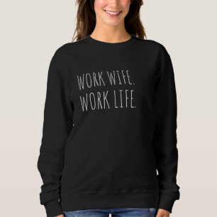 Work Wife Work Life Humor Joke Funny Co Worker Sweatshirt