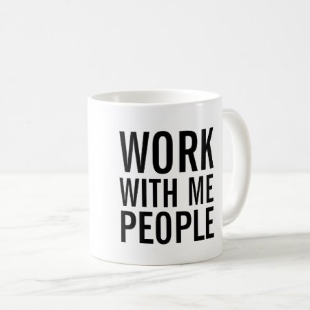 Work With Me People Coffee Mug