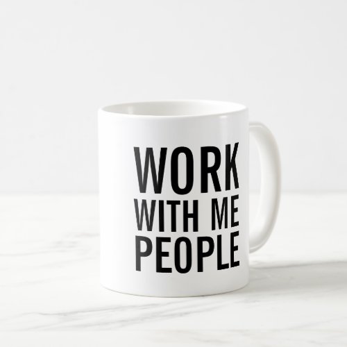 Work with me people Coffee Mug