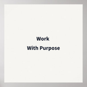 Work With Purpose Work Poster