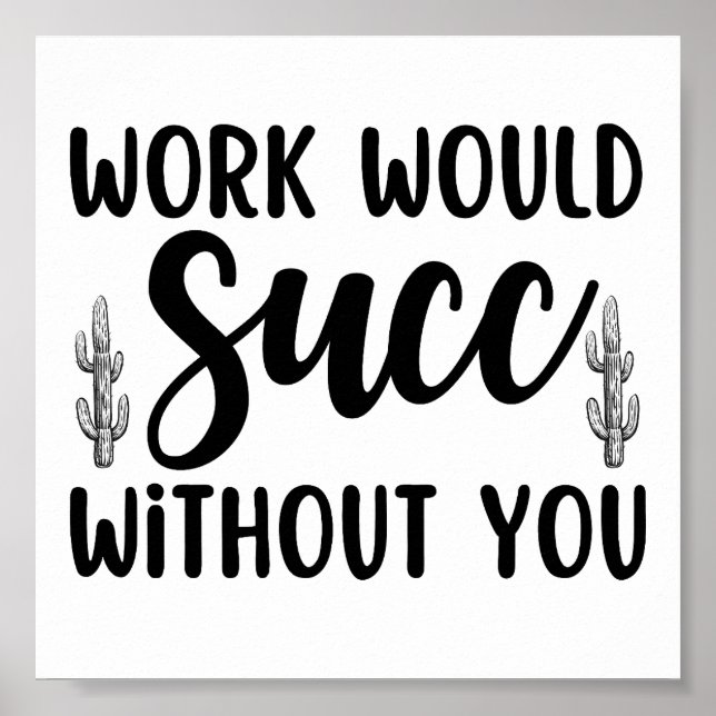 Work would succ without you poster (Front)