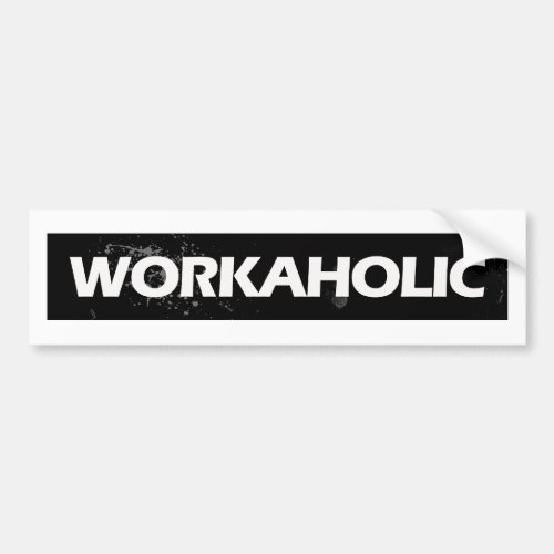 Workaholic Bumper Sticker