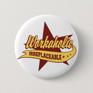 Workaholic Irreplaceable Pinback Button