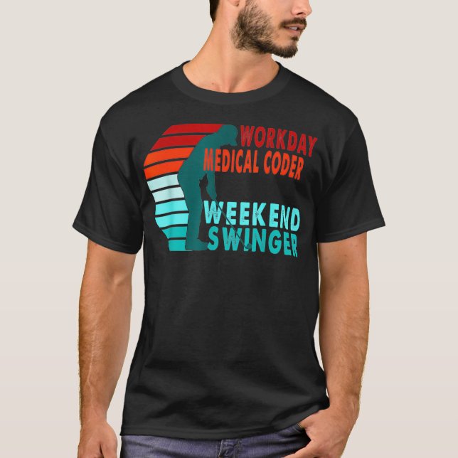 Workday Medical Coder Weekend Swinger Golfer Golfi T-Shirt (Front)