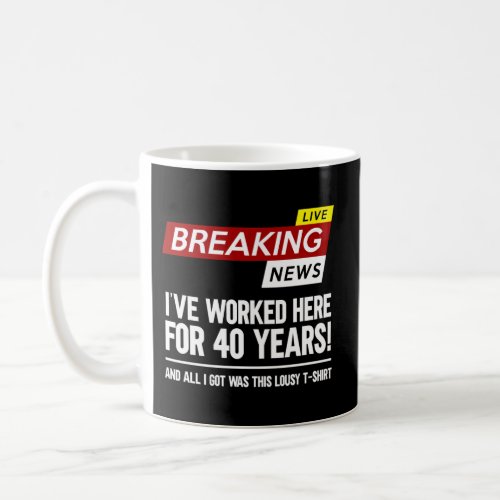 Worker Appreciation Worked Here For 40 Years Work Coffee Mug