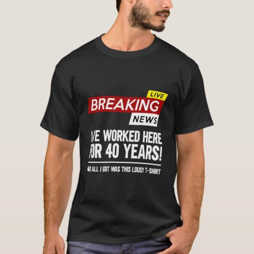 Worker Appreciation Worked Here For 40 Years Work T_Shirt