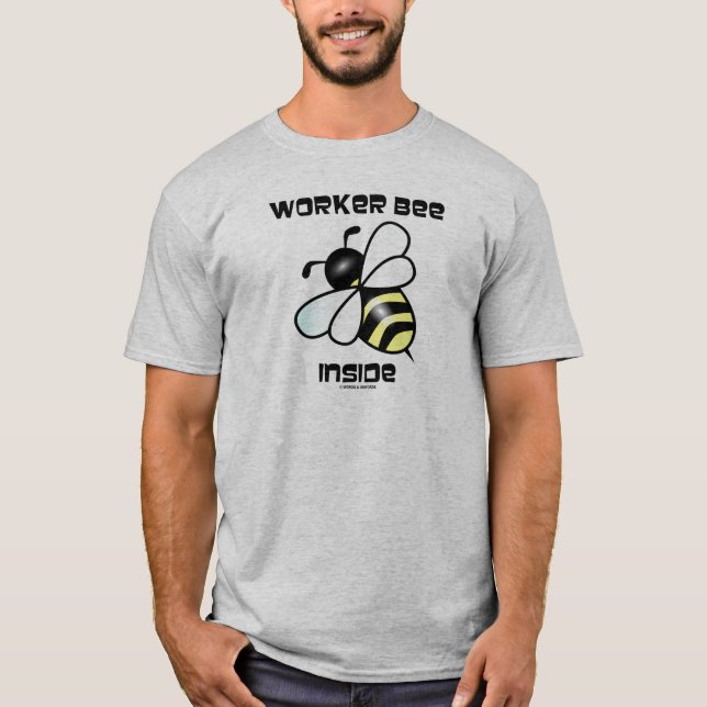 Worker Bee Inside (Bee Attitude) T-Shirt (Front)