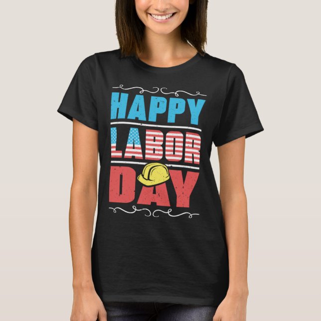 Worker Patriotic American Flag Labor Laborer Happy T-Shirt (Front)