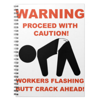 WORKERS FLASHING BUTT CRACK AHEAD SHIRT NOTEBOOK